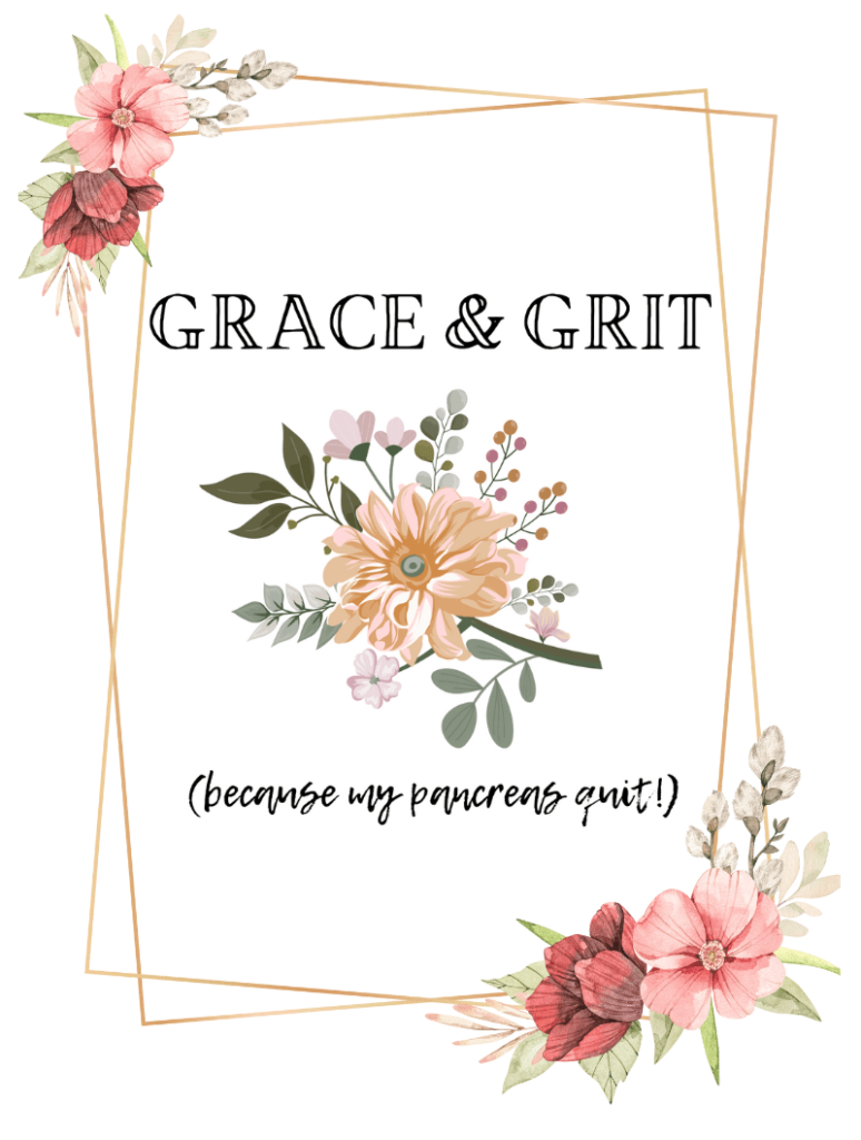 3 reasons grateful for type 1 diabetes. grace and grit because my pancreas quit