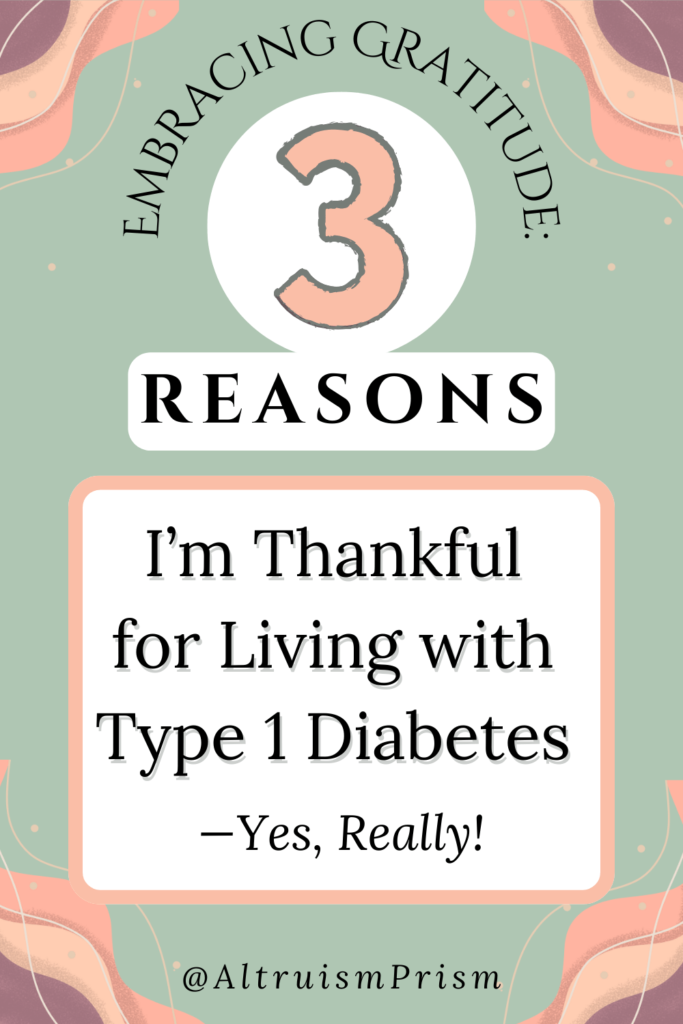 embracing gratitude: 3 reasons I'm thankful for living with type 1 diabetes - yes really!